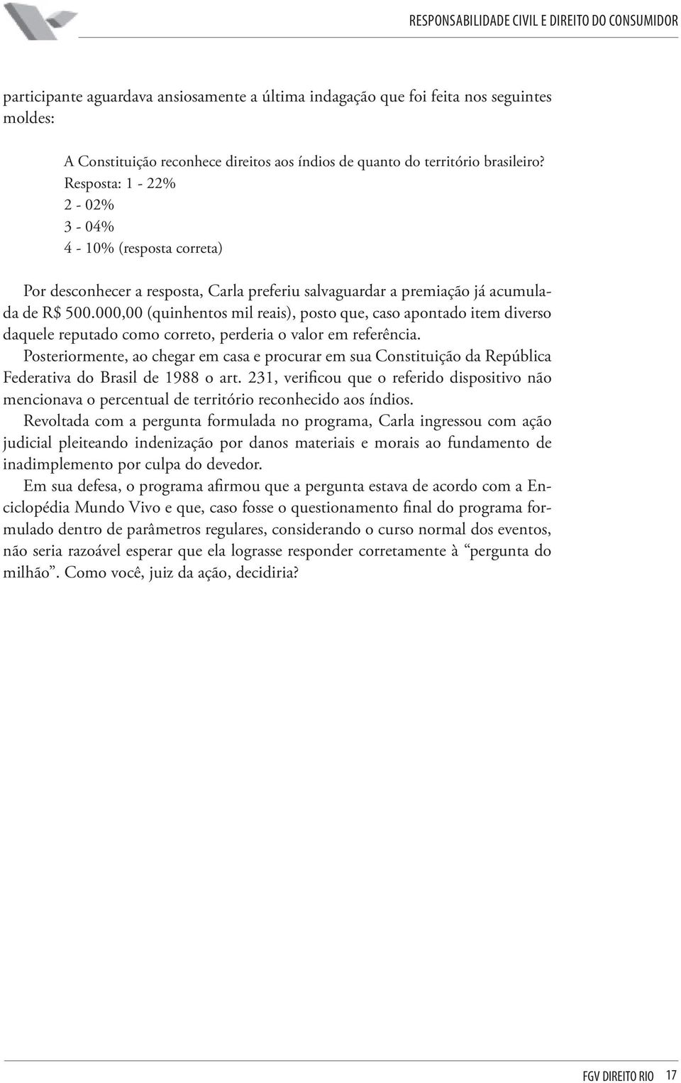 000,00 (quinhentos mil reais), posto que, caso apontado item diverso daquele reputado como correto, perderia o valor em referência.