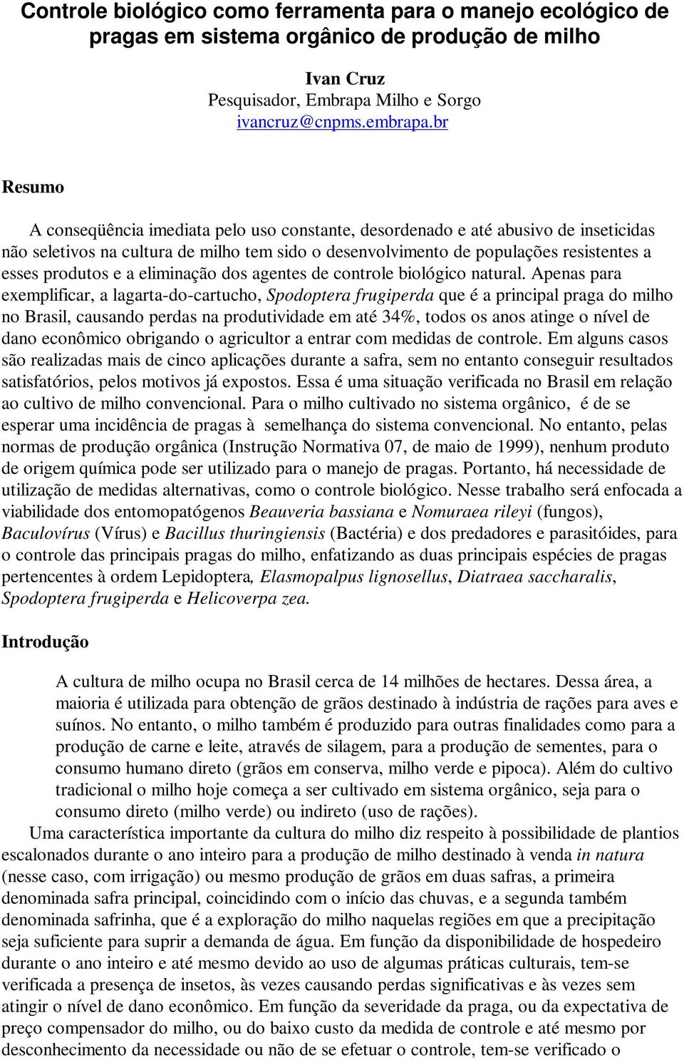 e a eliminação dos agentes de controle biológico natural.