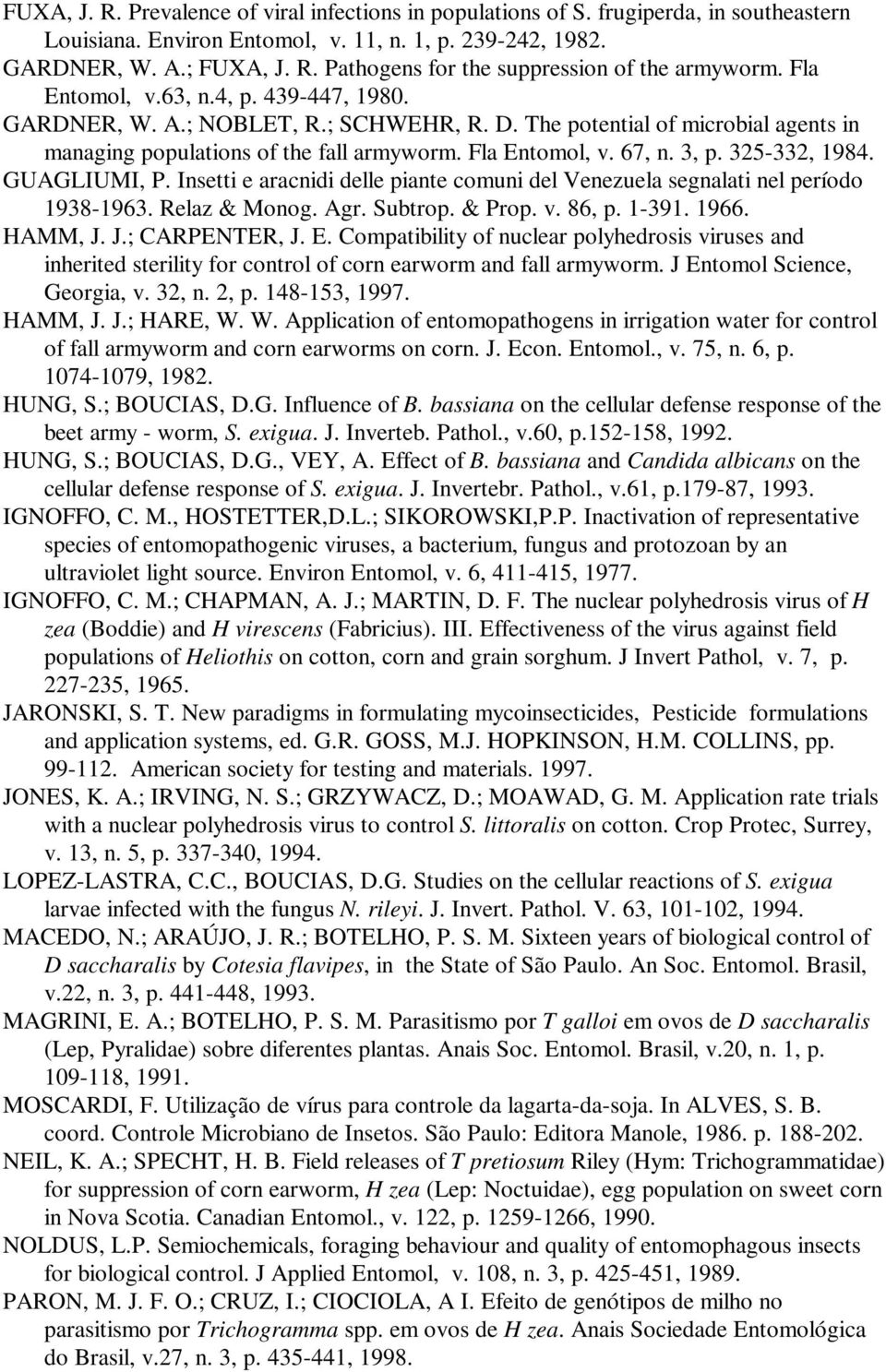 325-332, 1984. GUAGLIUMI, P. Insetti e aracnidi delle piante comuni del Venezuela segnalati nel período 1938-1963. Relaz & Monog. Agr. Subtrop. & Prop. v. 86, p. 1-391. 1966. HAMM, J. J.; CARPENTER, J.