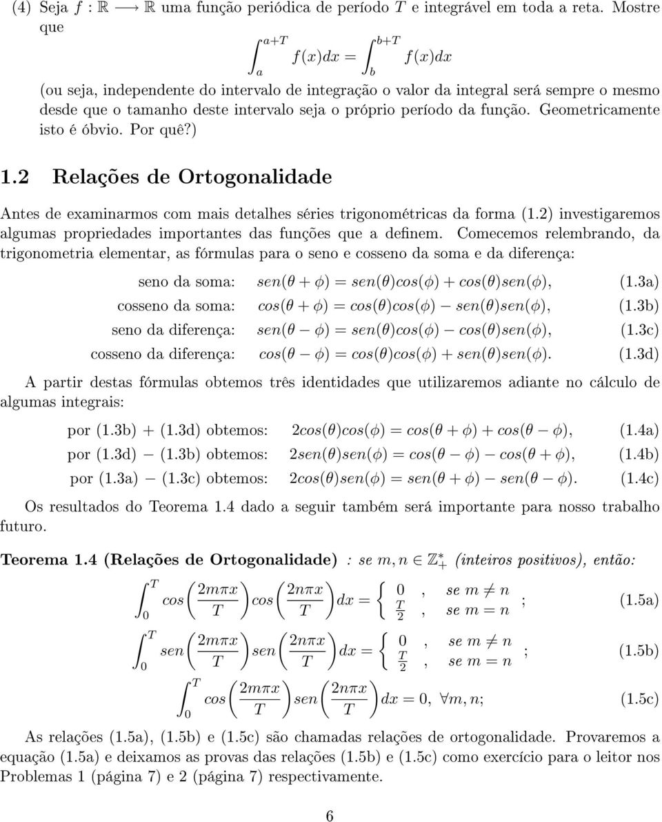 Geometricamente isto é óbvio. Por quê?) 1. Relações de Ortogonalidade Antes de examinarmos com mais detalhes séries trigonométricas da forma (1.