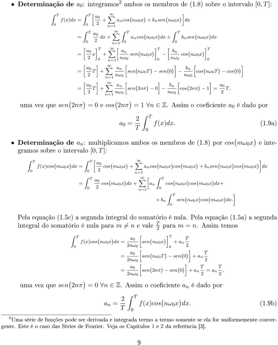 nπ 1= a nω sen nω cos, n=1 a n nω sen nω sen b b n nω cos nω x uma vez que sen ( nπ ) = e cos ( nπ ) = 1 n Z. Assim o coeciente a é dado por a = f(x)dx. (1.