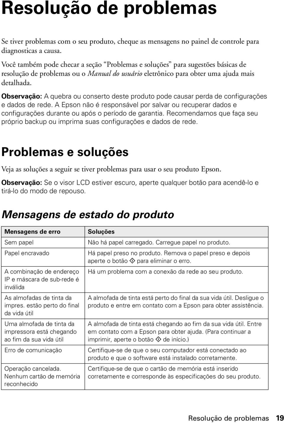 Observação: A quebra ou conserto deste produto pode causar perda de configurações e dados de rede.