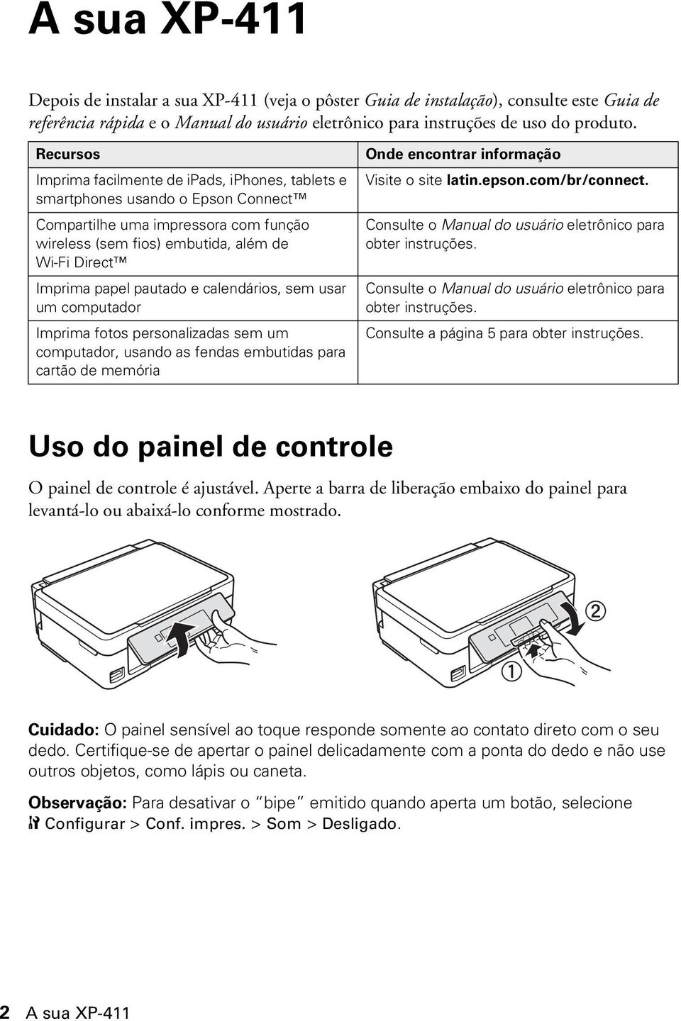 pautado e calendários, sem usar um computador Imprima fotos personalizadas sem um computador, usando as fendas embutidas para cartão de memória Onde encontrar informação Visite o site latin.epson.