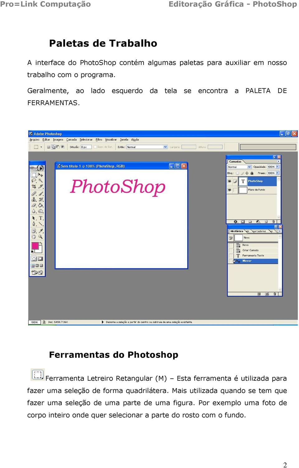 Ferramentas do Photoshop Ferramenta Letreiro Retangular (M) Esta ferramenta é utilizada para fazer uma seleção de forma