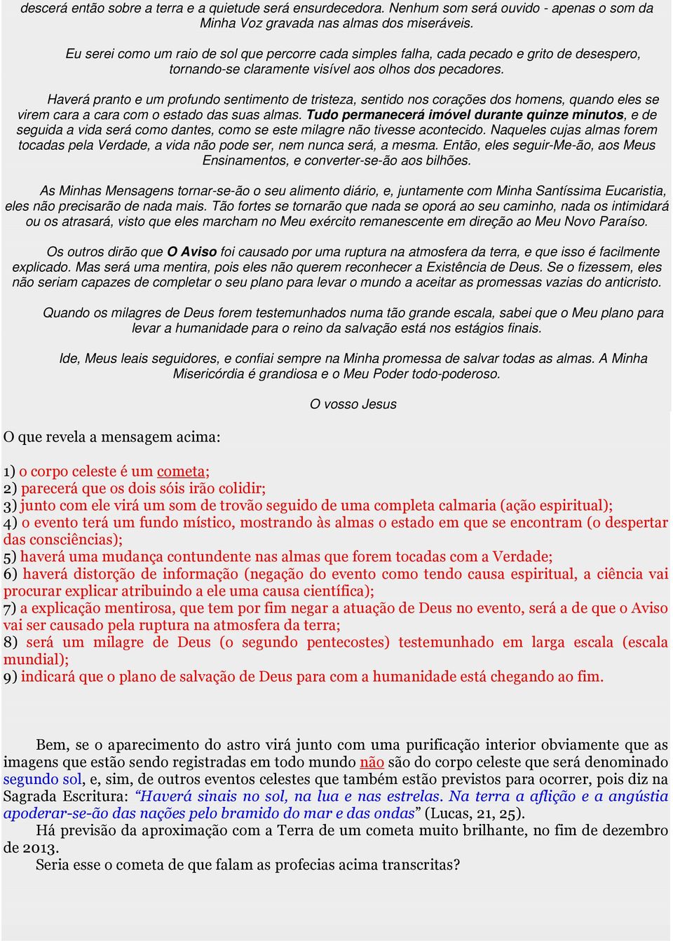 Haverá pranto e um profundo sentimento de tristeza, sentido nos corações dos homens, quando eles se virem cara a cara com o estado das suas almas.