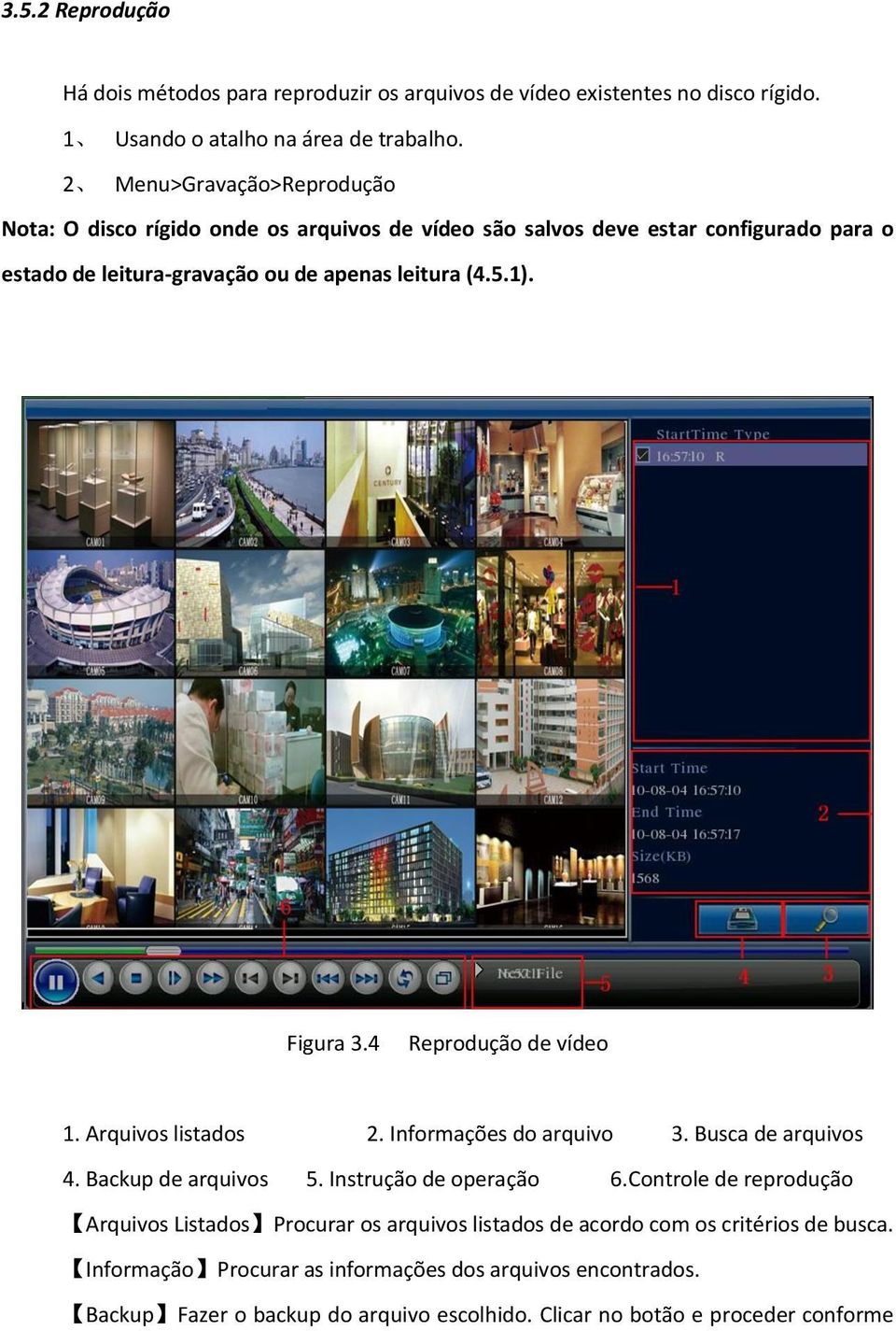 Figura 3.4 Reprodução de vídeo 1. Arquivos listados 2. Informações do arquivo 3. Busca de arquivos 4. Backup de arquivos 5. Instrução de operação 6.