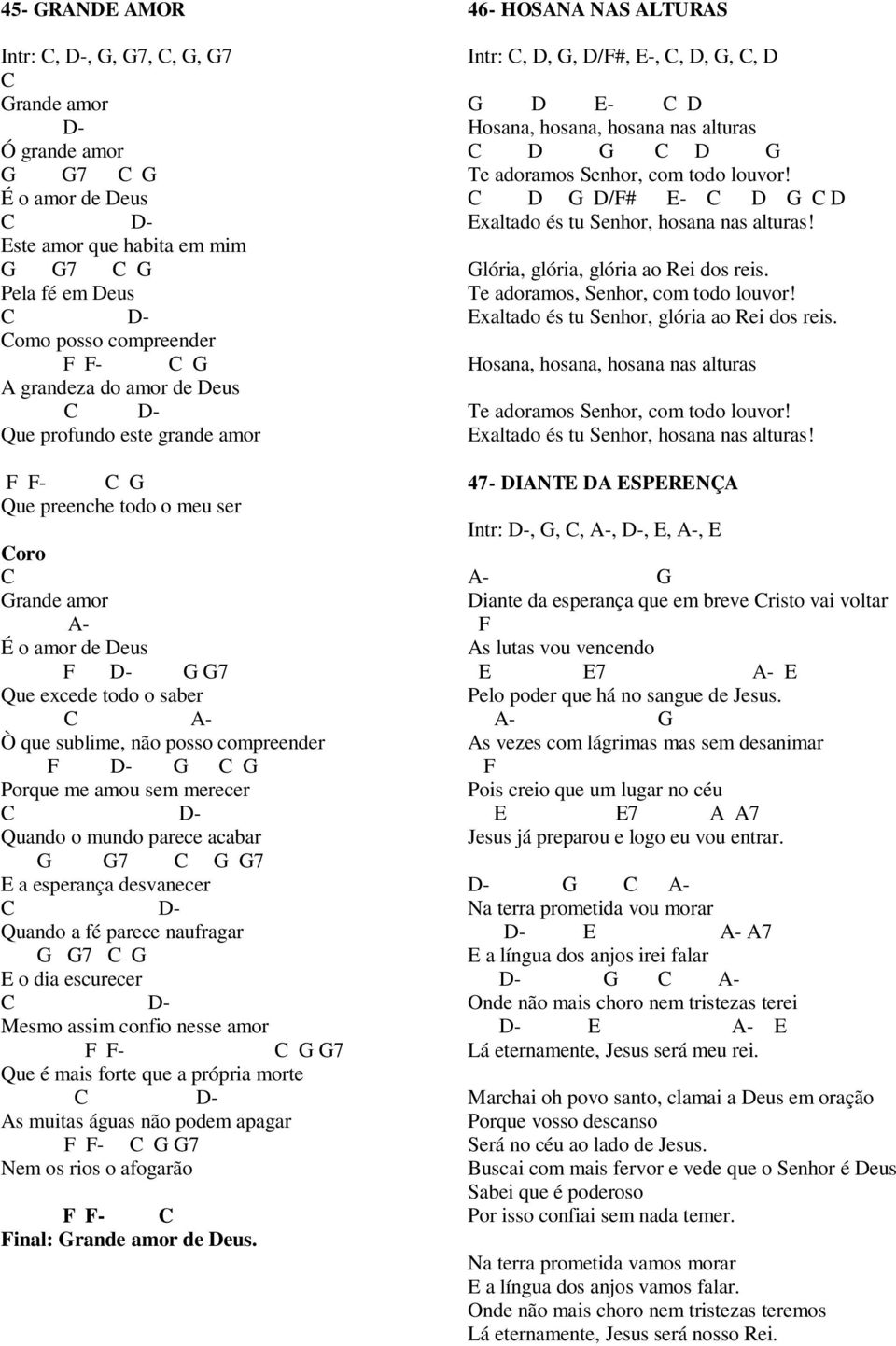 a esperança desvanecer - Quando a fé parece naufragar 7 o dia escurecer - Mesmo assim confio nesse amor - 7 Que é mais forte que a própria morte - s muitas águas não podem apagar - 7 Nem os rios o