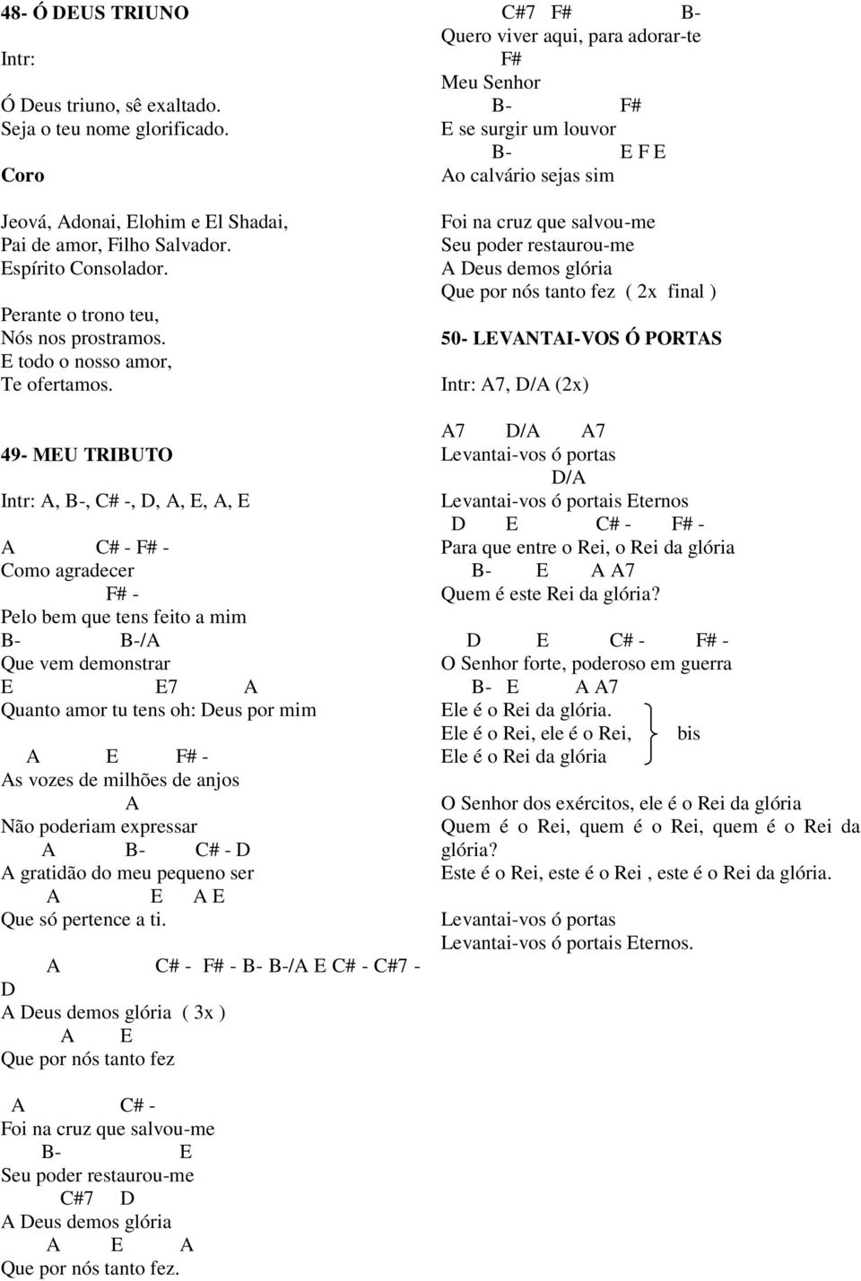 49- MU TRIBUTO Intr:, B-, # -,,,,, # - # - omo agradecer # - Pelo bem que tens feito a mim B- B-/ Que vem demonstrar 7 Quanto amor tu tens oh: eus por mim # - s vozes de milhões de anjos Não poderiam