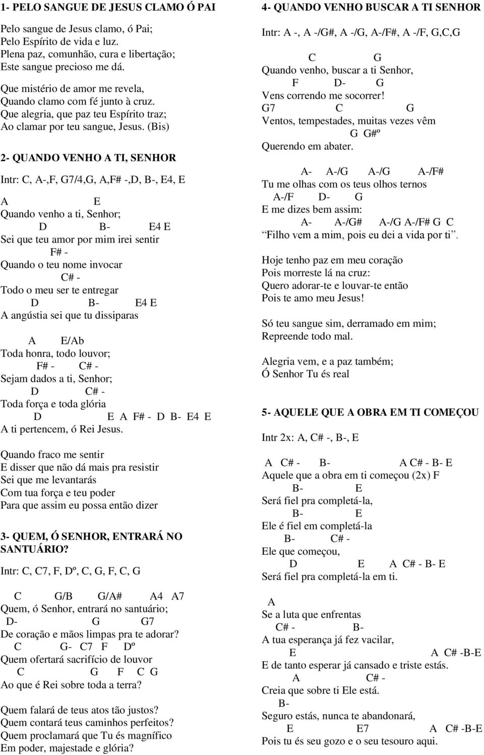 (Bis) 2- QUNO VNHO TI, SNHOR Intr:, -,, 7/4,,,# -,, B-, 4, Quando venho a ti, Senhor; B- 4 Sei que teu amor por mim irei sentir # - Quando o teu nome invocar # - Todo o meu ser te entregar B- 4