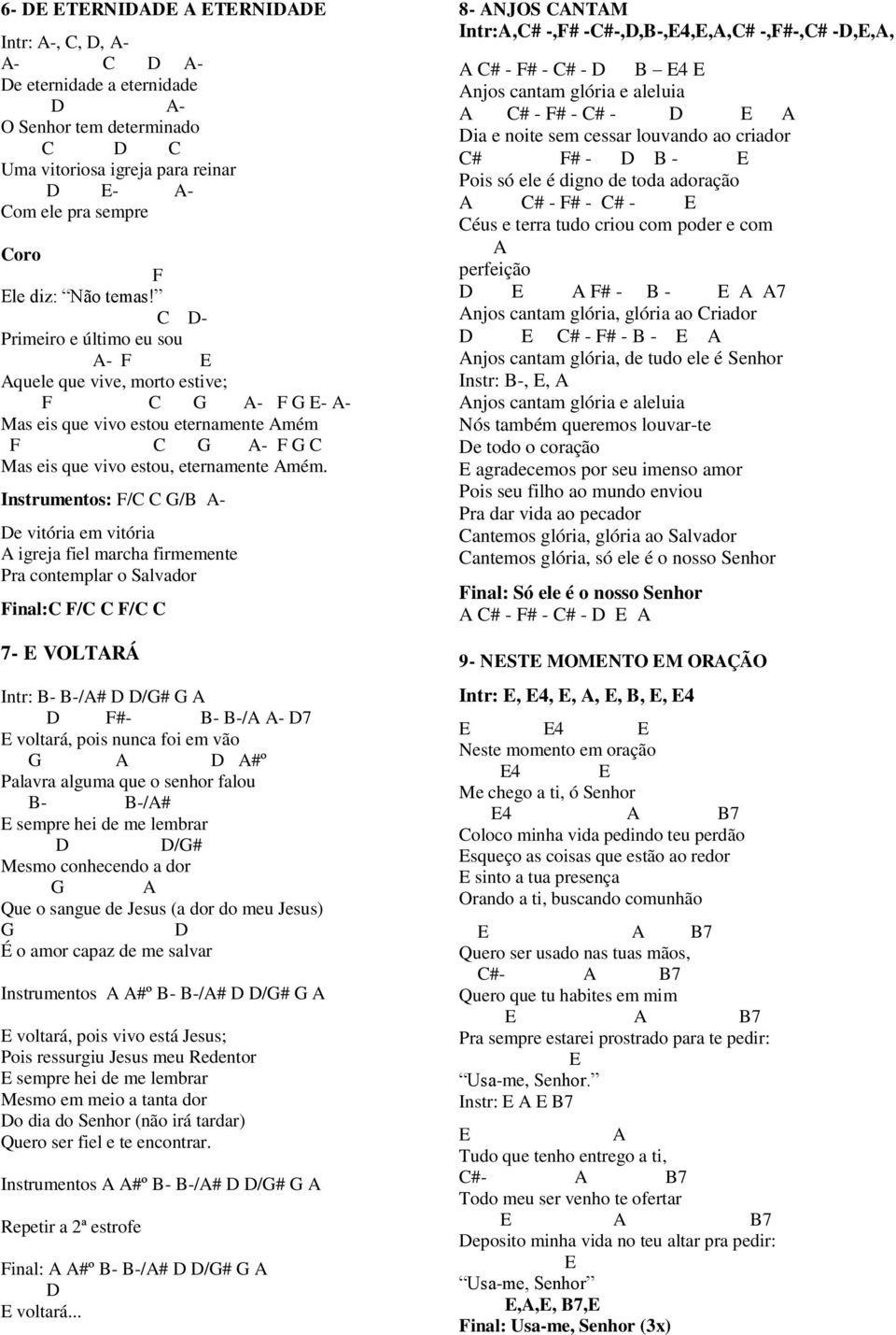 Instrumentos: / /B - e vitória em vitória igreja fiel marcha firmemente Pra contemplar o Salvador inal: / / 7- VOLTRÁ Intr: B- B-/# /# #- B- B-/ - 7 voltará, pois nunca foi em vão #º Palavra alguma