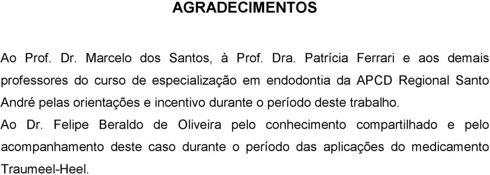 Santo André pelas orientações e incentivo durante o período deste trabalho. Ao Dr.