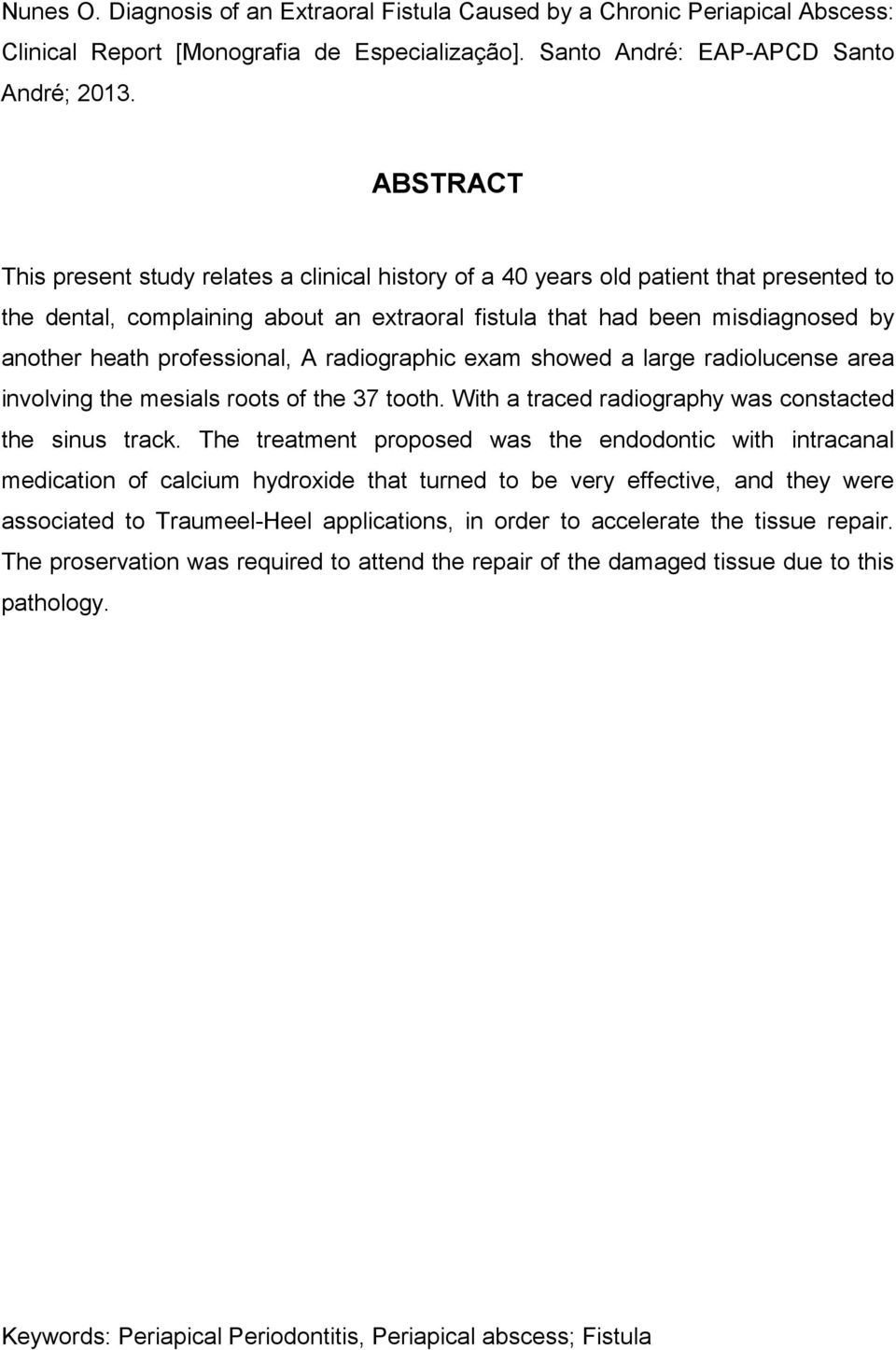 professional, A radiographic exam showed a large radiolucense area involving the mesials roots of the 37 tooth. With a traced radiography was constacted the sinus track.