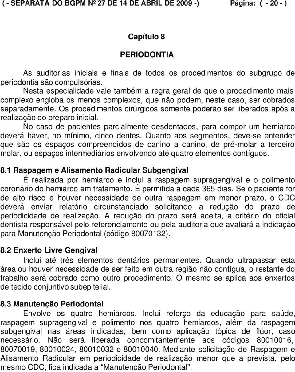 Os procedimentos cirúrgicos somente poderão ser liberados após a realização do preparo inicial.