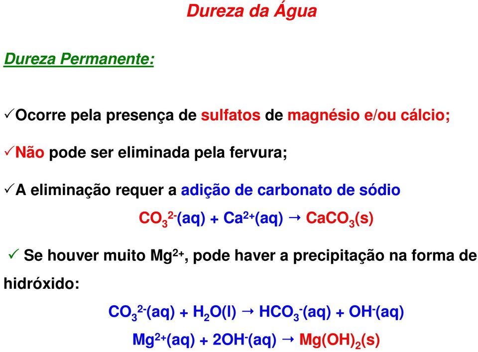 2-3 (aq) + Ca 2+ (aq) CaCO 3 (s) Se houver muito Mg 2+, pode haver a precipitação na forma