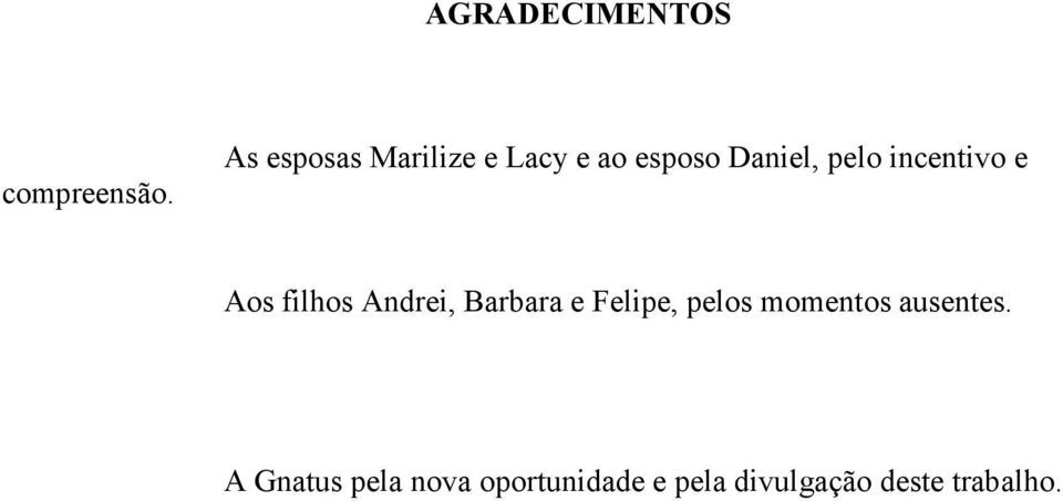 incentivo e Aos filhos Andrei, Barbara e Felipe, pelos