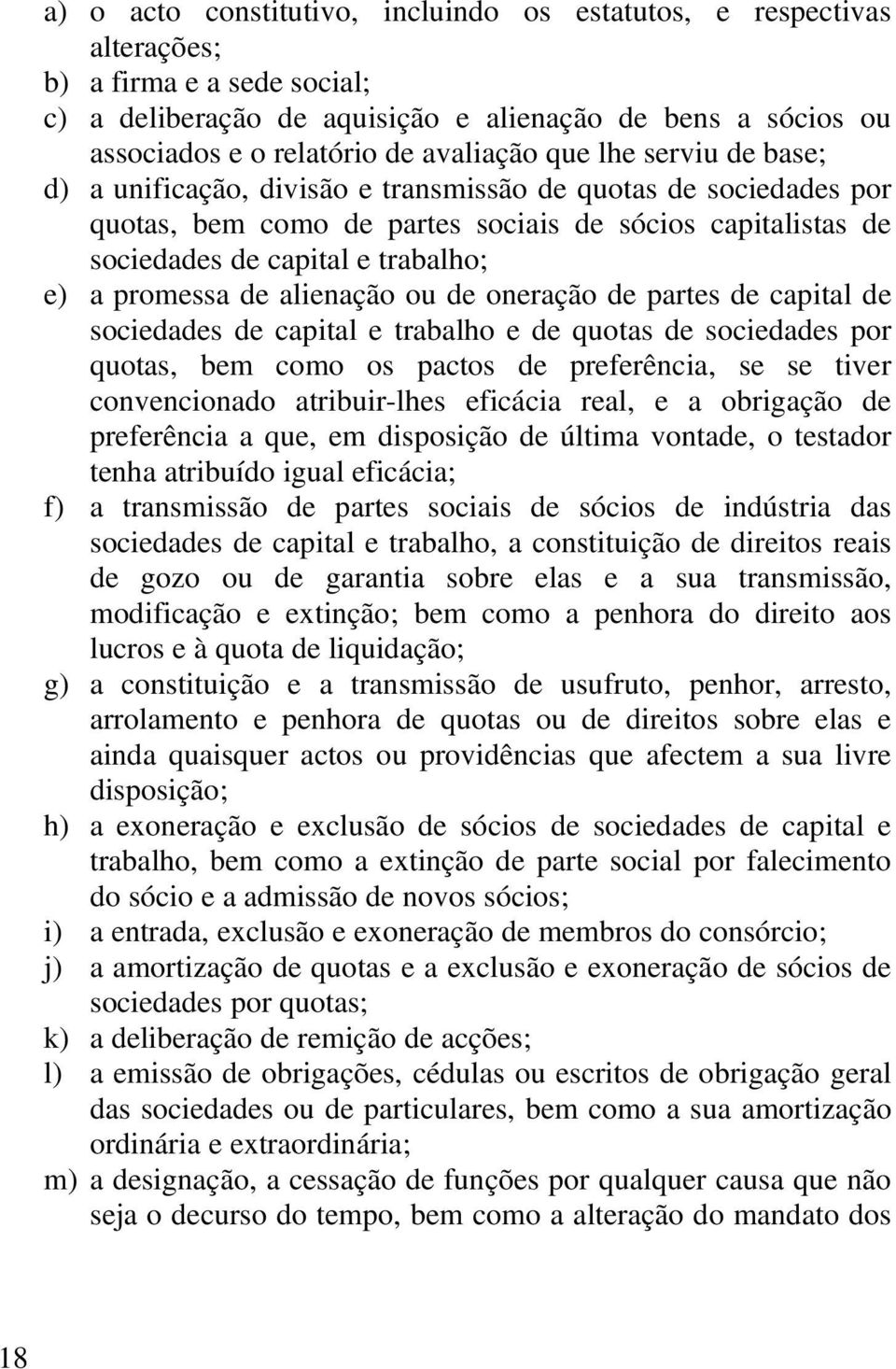 a promessa de alienação ou de oneração de partes de capital de sociedades de capital e trabalho e de quotas de sociedades por quotas, bem como os pactos de preferência, se se tiver convencionado