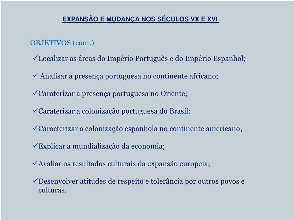 Caraterizar a presença portuguesa no Oriente; Caraterizar a colonização portuguesa do Brasil; Caracterizar a colonização