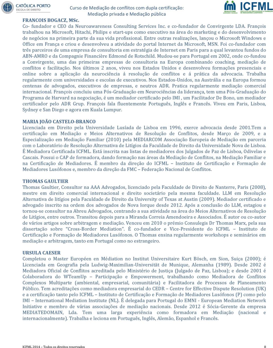 Entre outras realizações, lançou o Microsoft Windows e Office em França e criou e desenvolveu a atividade do portal Internet da Microsoft, MSN.