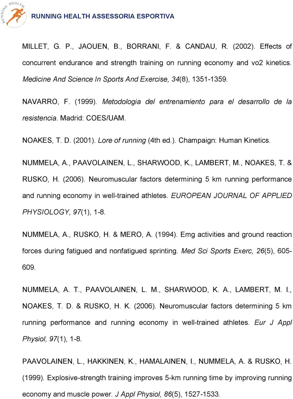 Lore of running (4th ed.). Champaign: Human Kinetics. NUMMELA, A., PAAVOLAINEN, L., SHARWOOD, K., LAMBERT, M., NOAKES, T. & RUSKO, H. (2006).