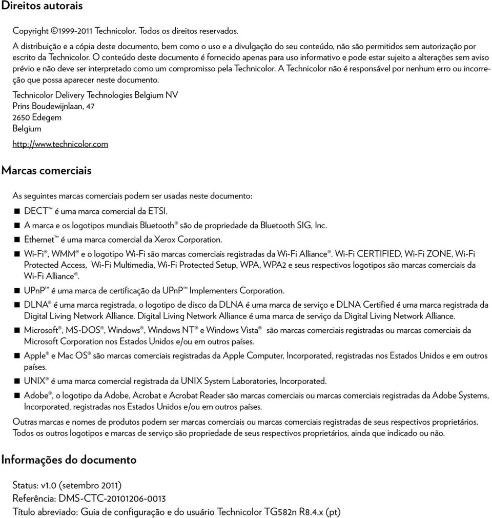 O conteúdo deste documento é fornecido apenas para uso informativo e pode estar sujeito a alterações sem aviso prévio e não deve ser interpretado como um compromisso pela Technicolor.