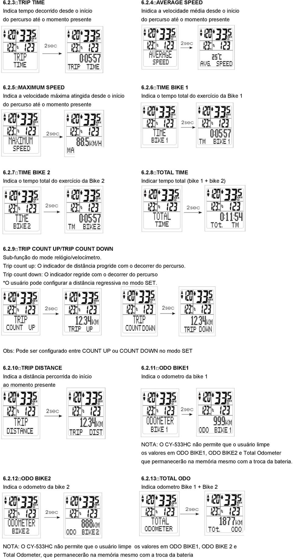 2.9 TRIP COUNT UP/TRIP COUNT DOWN Sub-função do mode relógio/velocímetro. Trip count up: O indicador de distância progride com o decorrer do percurso.