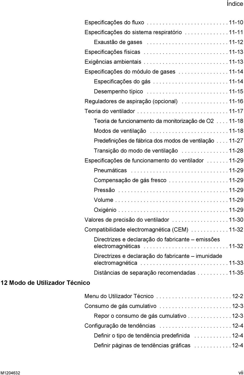 ......................... 11-15 Reguladores de aspiração (opcional)............... 11-16 Teoria do ventilador............................. 11-17 Teoria de funcionamento da monitorização de O2.