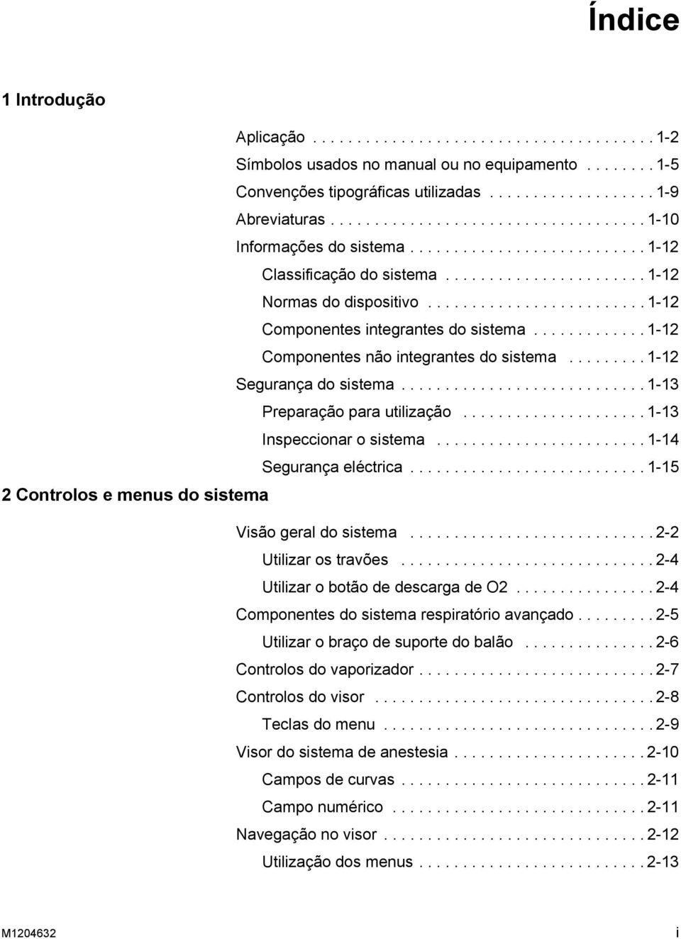 ........................ 1-12 Componentes integrantes do sistema............. 1-12 Componentes não integrantes do sistema......... 1-12 Segurança do sistema............................ 1-13 Preparação para utilização.