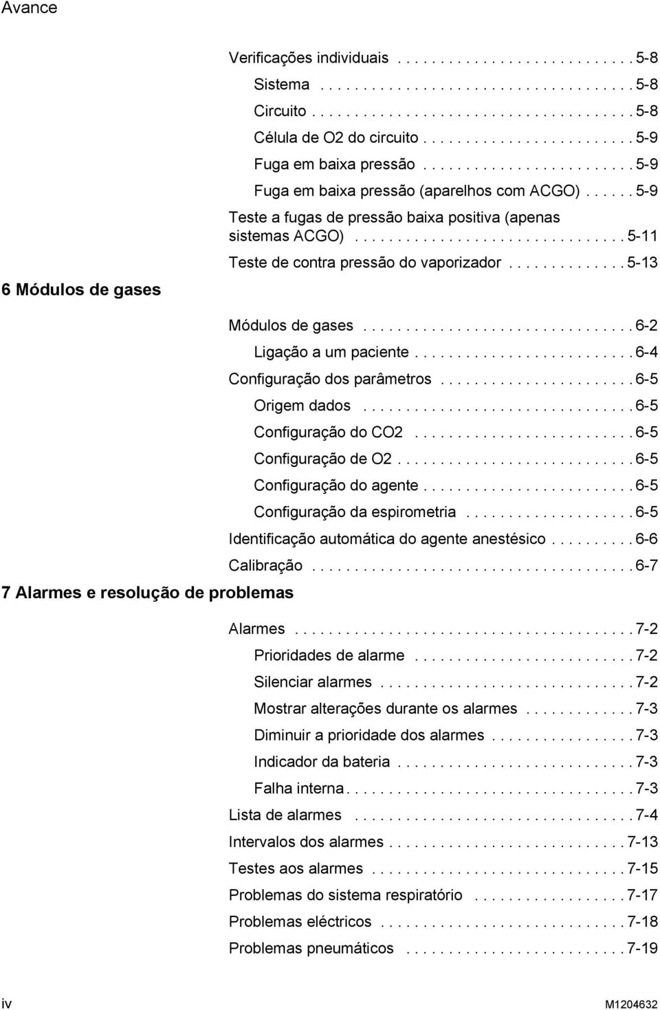 ............................... 5-11 Teste de contra pressão do vaporizador.............. 5-13 Módulos de gases................................ 6-2 Ligação a um paciente.