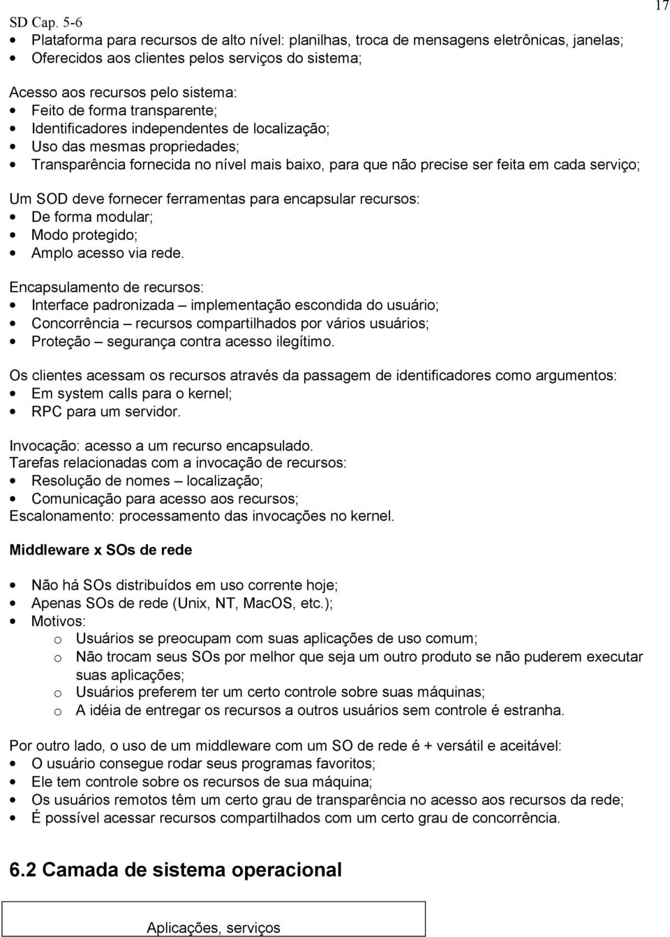 fornecer ferramentas para encapsular recursos: De forma modular; Modo protegido; Amplo acesso via rede.