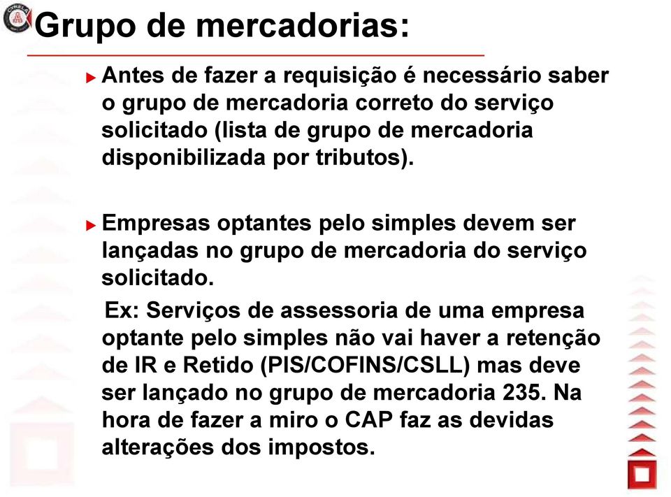 Empresas optantes pelo simples devem ser lançadas no grupo de mercadoria do serviço solicitado.