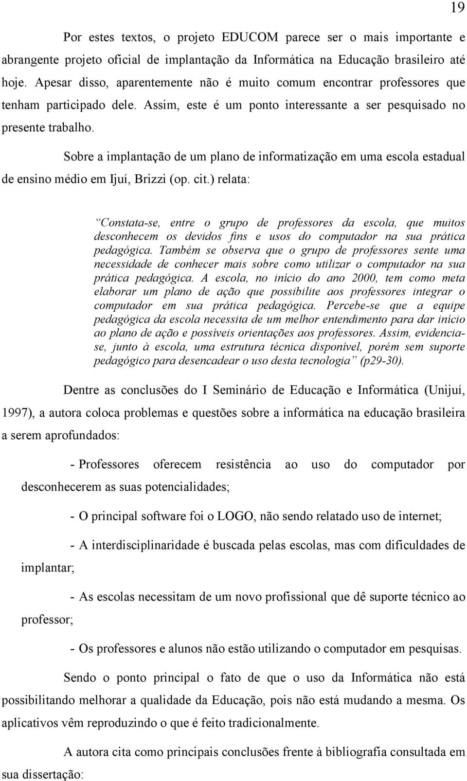 Sobre a implantação de um plano de informatização em uma escola estadual de ensino médio em Ijuí, Brizzi (op. cit.
