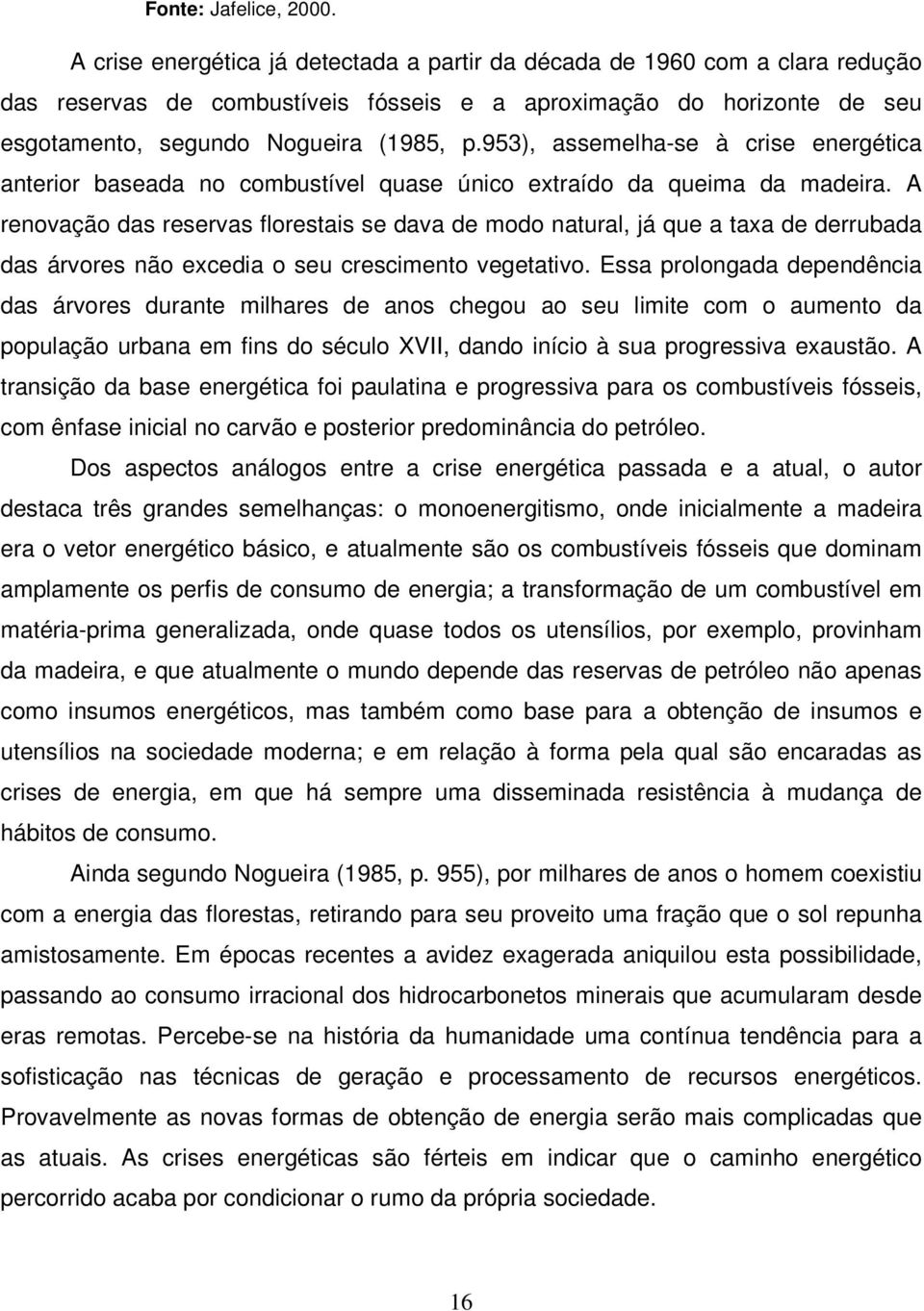 953), assemelha-se à crise energética anterior baseada no combustível quase único extraído da queima da madeira.