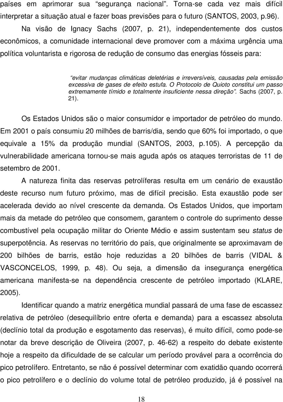 evitar mudanças climáticas deletérias e irreversíveis, causadas pela emissão excessiva de gases de efeito estufa.