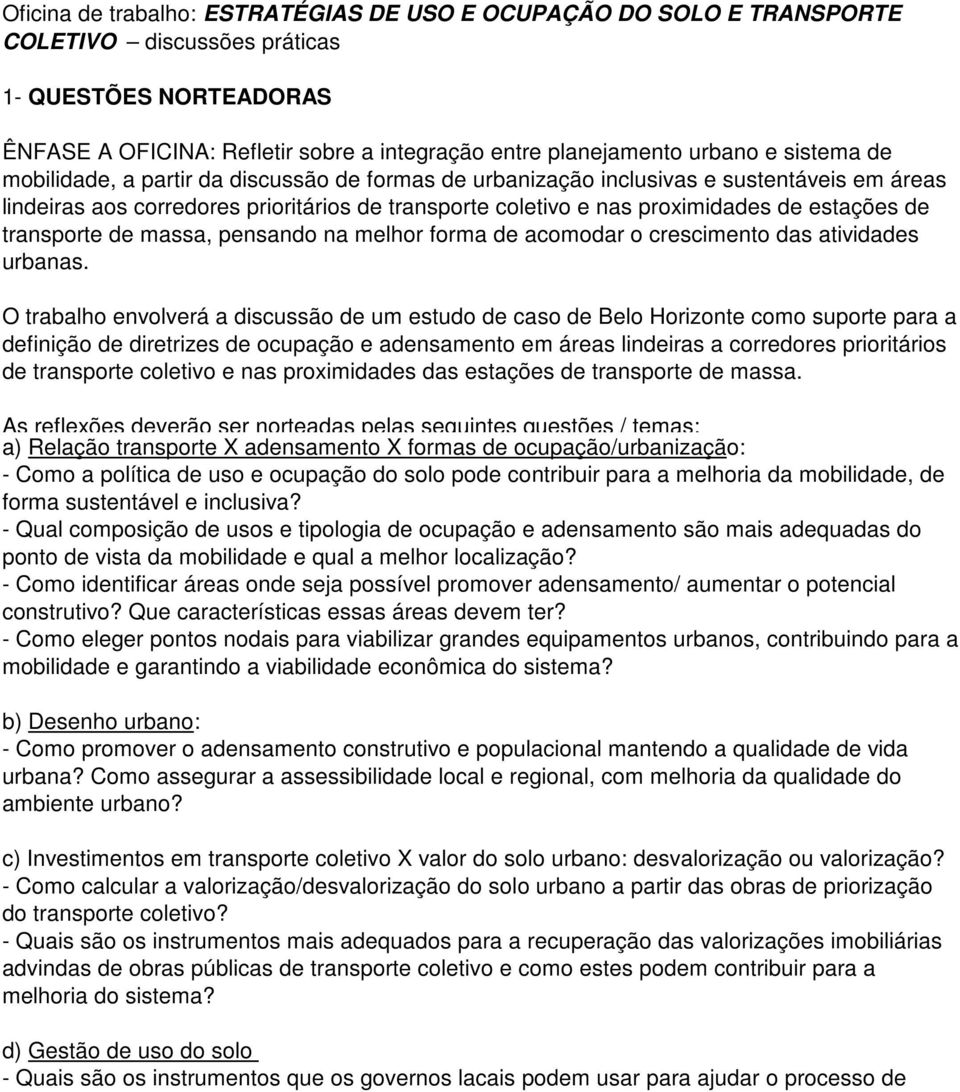 transporte de massa, pensando na melhor forma de acomodar o crescimento das atividades urbanas.