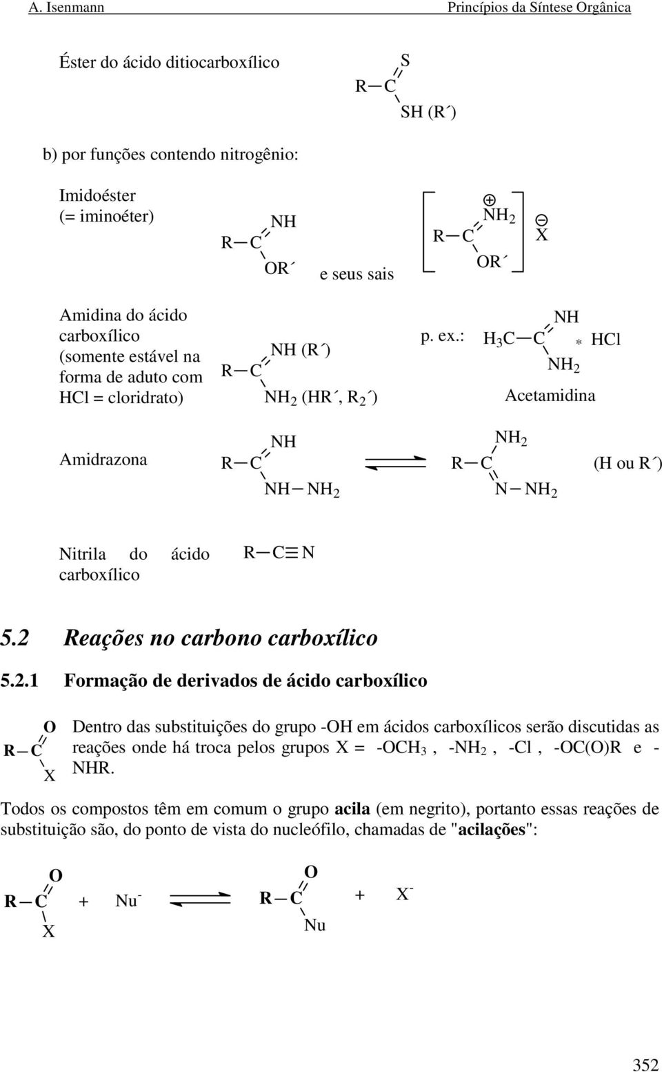 2 eações no carbono carboxílico 5.2.1 Formação de derivados de ácido carboxílico X Dentro das substituições do grupo - em ácidos carboxílicos serão discutidas as reações onde há troca