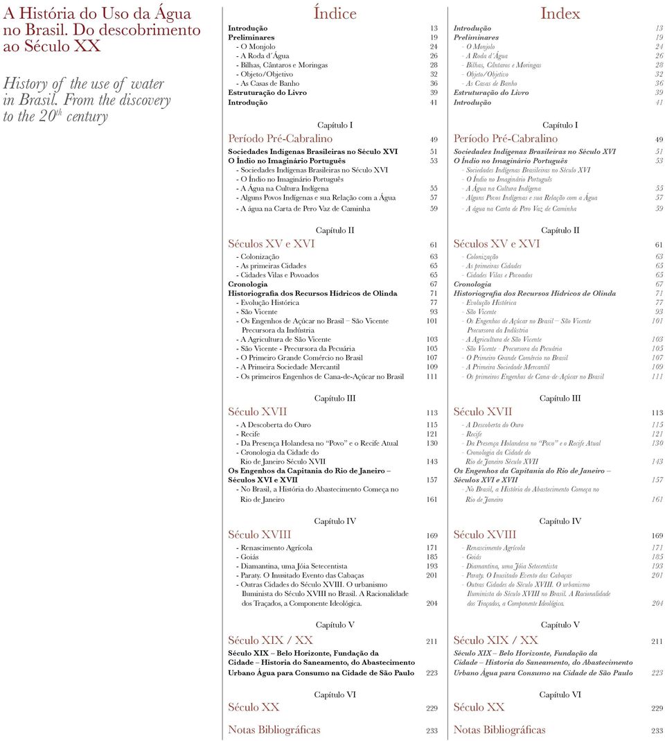 Estruturação do Livro 39 Introdução 41 Capítulo I Período Pré-Cabralino 49 Sociedades Indígenas Brasileiras no Século XVI 51 O Índio no Imaginário Português 53 - Sociedades Indígenas Brasileiras no