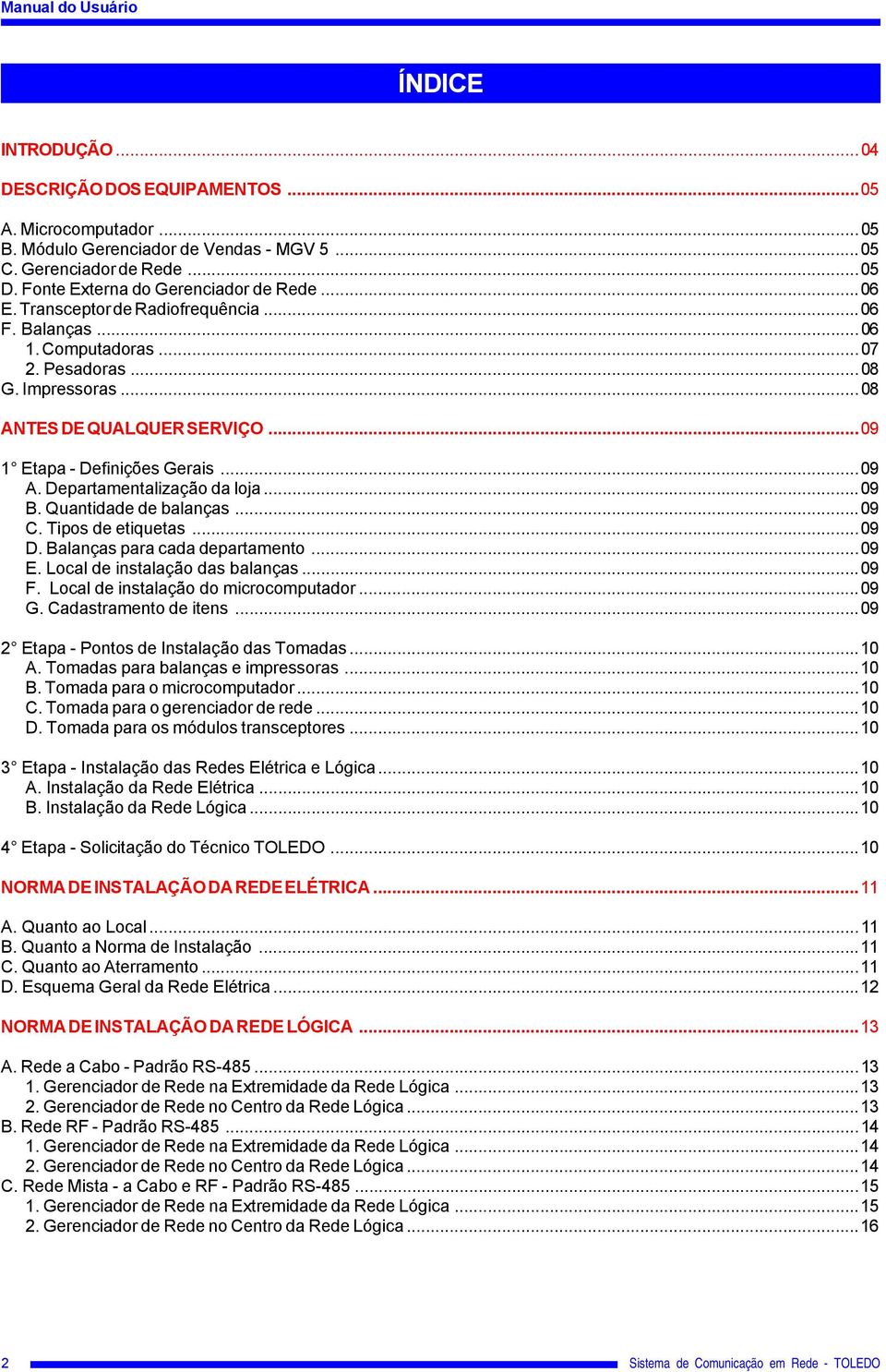 ..09 1 Etapa - Definições Gerais...09 A. Departamentalização da loja...09 B. Quantidade de balanças...09 C. Tipos de etiquetas...09 D. Balanças para cada departamento...09 E.