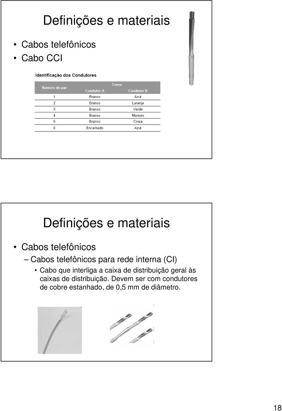 Cabo que interliga a caixa de distribuição geral às caixas de