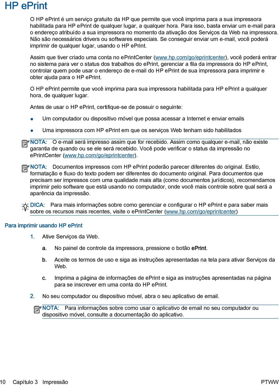 Se conseguir enviar um e-mail, você poderá imprimir de qualquer lugar, usando o HP eprint. Assim que tiver criado uma conta no eprintcenter (www.hp.