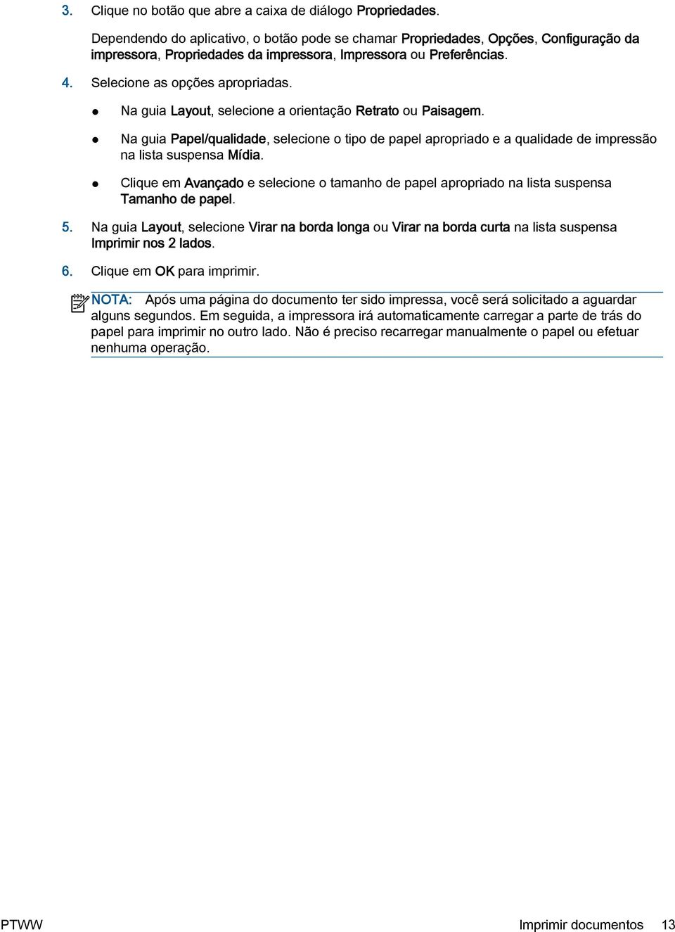 Na guia Layout, selecione a orientação Retrato ou Paisagem. Na guia Papel/qualidade, selecione o tipo de papel apropriado e a qualidade de impressão na lista suspensa Mídia.