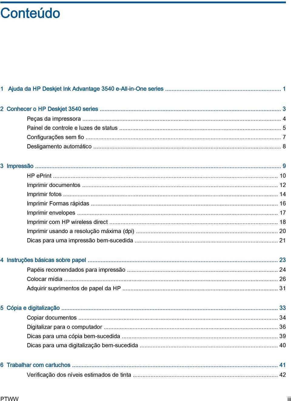 .. 17 Imprimir com HP wireless direct... 18 Imprimir usando a resolução máxima (dpi)... 20 Dicas para uma impressão bem-sucedida... 21 4 Instruções básicas sobre papel.