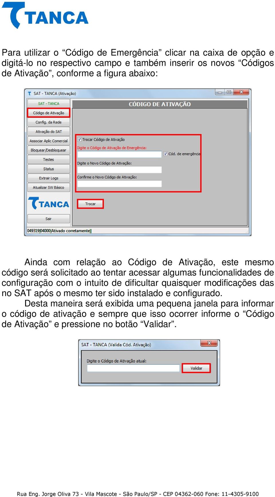 de configuração com o intuito de dificultar quaisquer modificações das no SAT após o mesmo ter sido instalado e configurado.