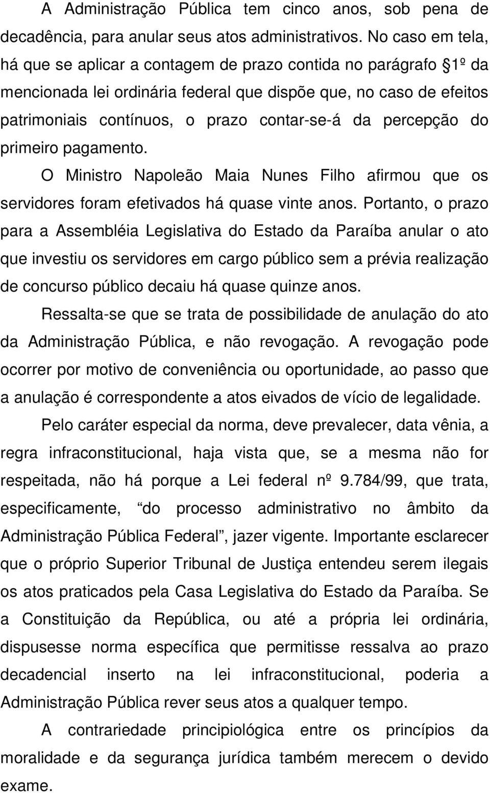 percepção do primeiro pagamento. O Ministro Napoleão Maia Nunes Filho afirmou que os servidores foram efetivados há quase vinte anos.