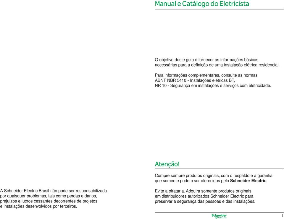 Compre sempre produtos originais, com o respaldo e a garantia que somente podem ser oferecidos pela Schneider Electric.