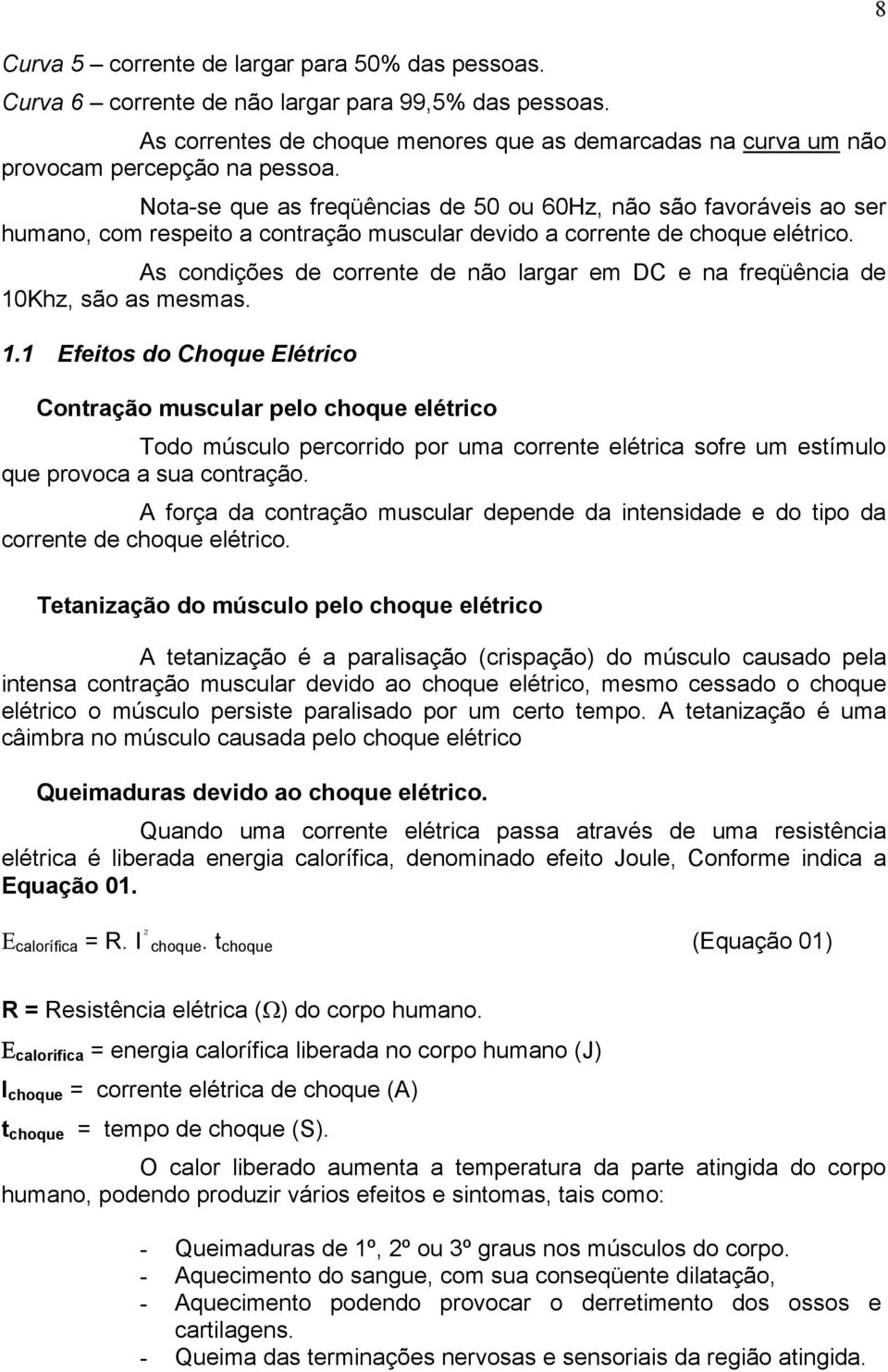 As condições de corrente de não largar em DC e na freqüência de 10