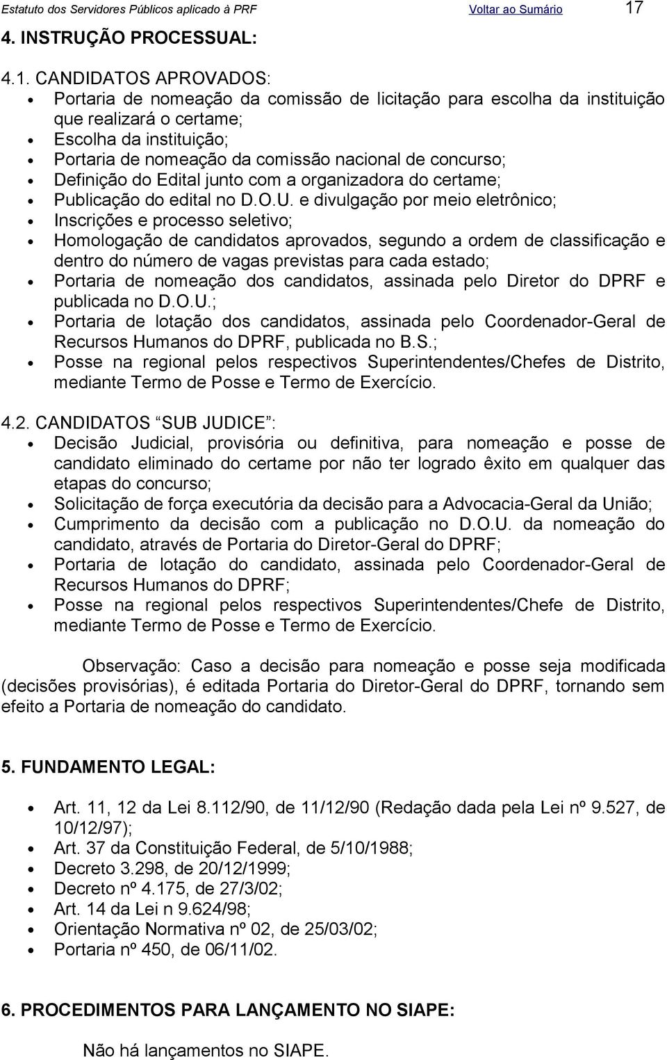 e divulgação por meio eletrônico; Inscrições e processo seletivo; Homologação de candidatos aprovados, segundo a ordem de classificação e dentro do número de vagas previstas para cada estado;