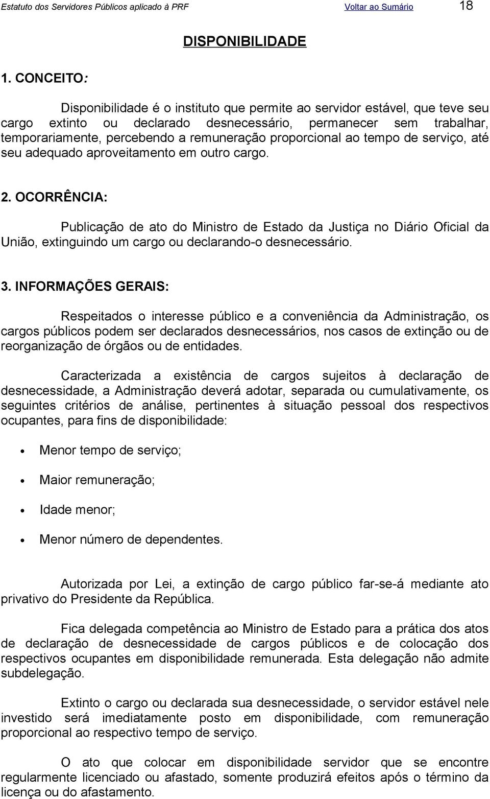 proporcional ao tempo de serviço, até seu adequado aproveitamento em outro cargo. 2.