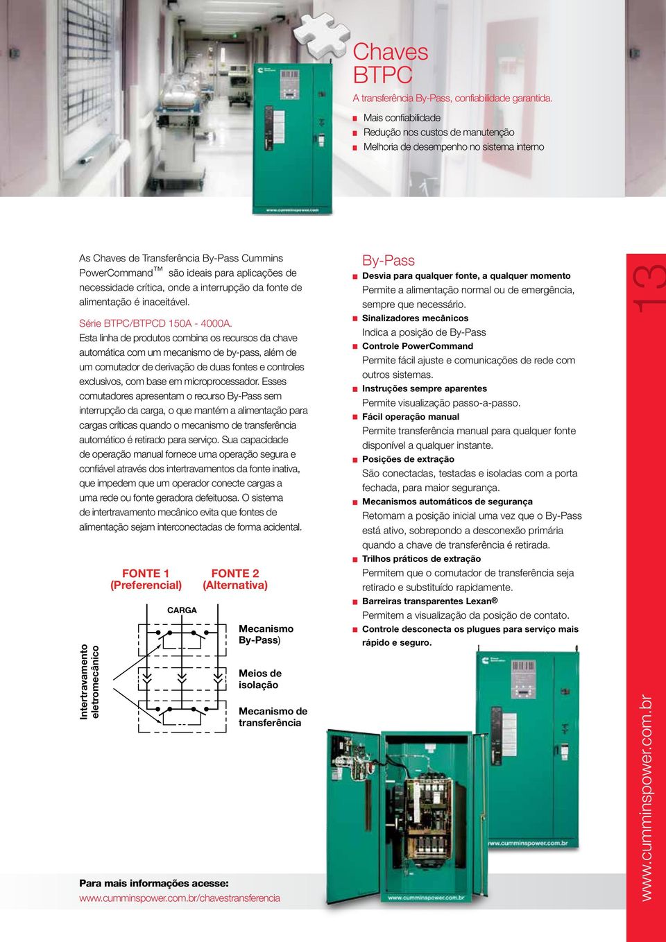 crítica, onde a interrupção da fonte de alimentação é inaceitável. Série BTPC/BTPCD 150A - 4000A.