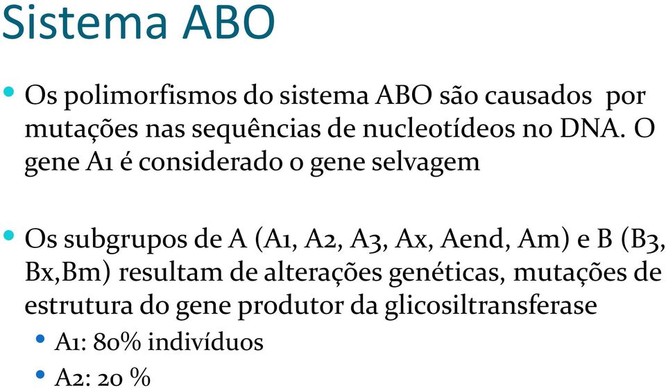O gene A1 é considerado o gene selvagem Os subgrupos de A (A1, A2, A3, Ax, Aend,