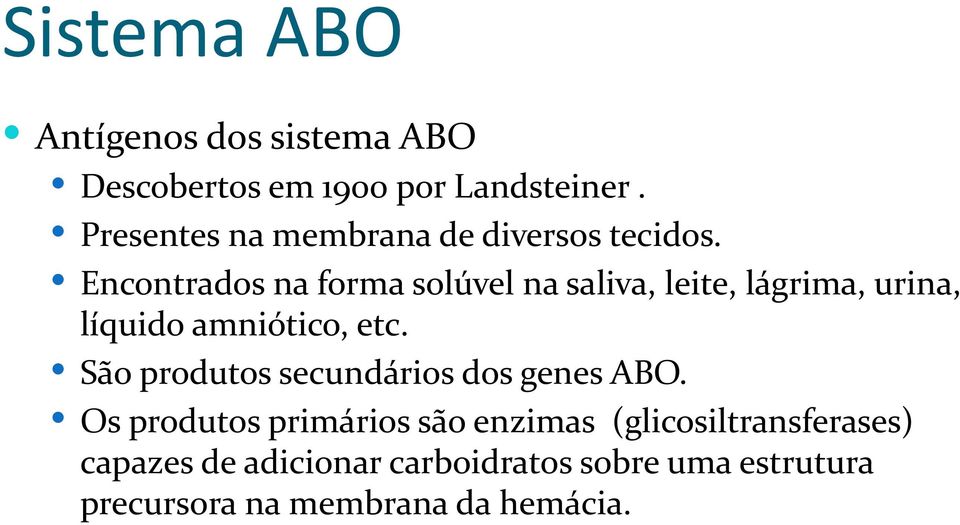 Encontrados na forma solúvel na saliva, leite, lágrima, urina, líquido amniótico, etc.